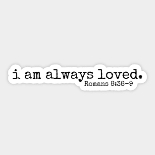 I am always loved // Romans 8:38 Sticker